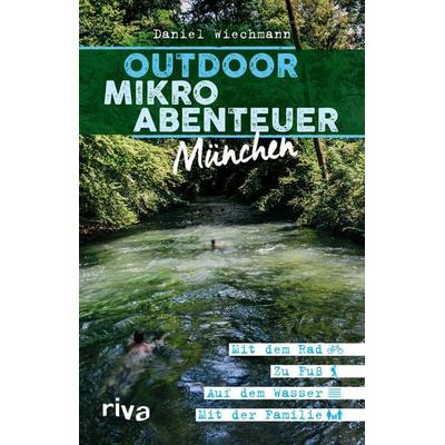 Outdoor-Mikroabenteuer München, Taschenbuch von Daniel Wiechmann, Riva, 978-3-7423-0863-4