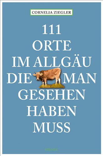 Cornelia Ziegler - 111 Orte im Allgäu, die man gesehen haben muss - Preis vom 19.10.2026 19:33:35 h