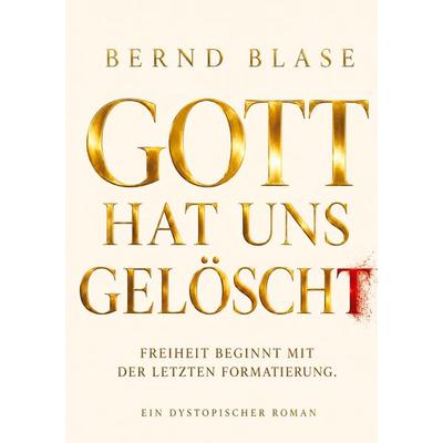Gott hat uns gelöscht, Taschenbuch von Bernd Blase, Tredition, 978-3-384-91103-2