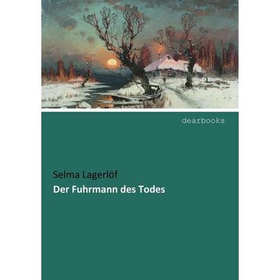 Der Fuhrmann des Todes, Taschenbuch von Selma Lagerlöf, Dearbooks, 978-3-95455-021-0