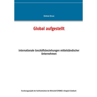 Global aufgestellt, Taschenbuch von Helmut Bruse, BoD – Books on Demand, 978-3-7347-8098-1