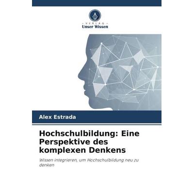 Hochschulbildung: Eine Perspektive des komplexen Denkens, Taschenbuch von Alex Estrada, Verlag Unser Wissen, 978-620-6-45595-0