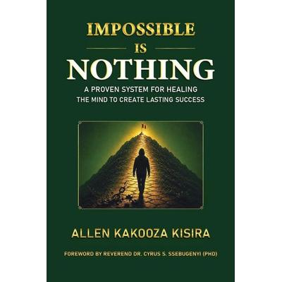 Impossible Is Nothing, Taschenbuch von Allen Kakooza Kisira, Allen Kakooza Kisira, 978-9970-24-172-9