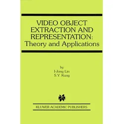 Video Object Extraction and Representation, Fachbücher von S. Y. Kung, I-Jong Lin