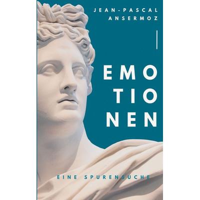 Emotionen, Taschenbuch von Jean-Pascal Ansermoz, BoD – Books on Demand, 978-3-7528-3079-8