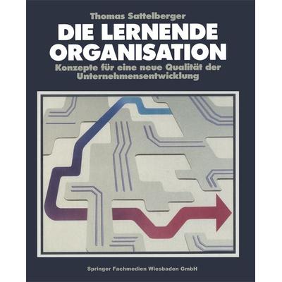 Die Lernende Organisation, Taschenbuch von Thomas Sattelberger, Betriebswirtschaftlicher Verlag Gabler, 978-3-409-19144-9