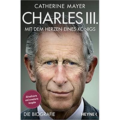 Charles III. – Mit dem Herzen eines Königs, Taschenbuch von Catherine Mayer, Heyne, 978-3-453-60648-7