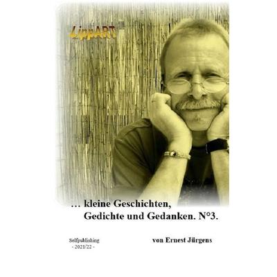 ... kleine Geschichten, Gedichte und Gedanken. N°3., Taschenbuch von Ernst-Jürgen Lippert, Epubli, 978-3-7565-5590-1