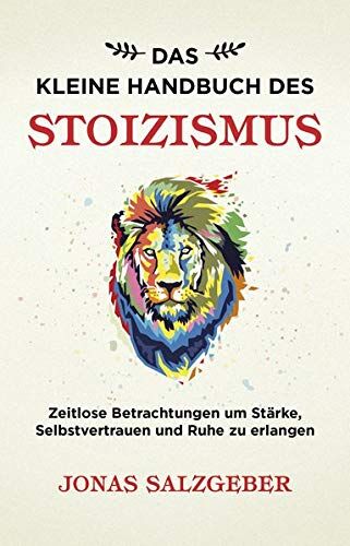 Jonas Salzgeber - Das kleine Handbuch des Stoizismus: Zeitlose Betrachtungen um Stärke, Selbstvertrauen und Ruhe zu erlangen - Preis vom 16.10.2026 11:41:07 h