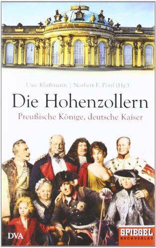 Uwe Klußmann - Die Hohenzollern: Preußische Könige, deutsche Kaiser - Ein SPIEGEL-Buch - Preis vom 17.10.2026 19:25:27 h