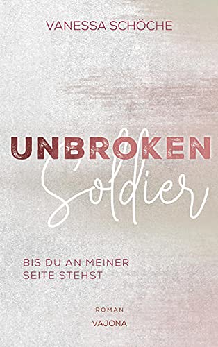 Vanessa Schöche - UNBROKEN Soldier - Bis du an meiner Seite stehst - Preis vom 30.09.2026 22:30:23 h