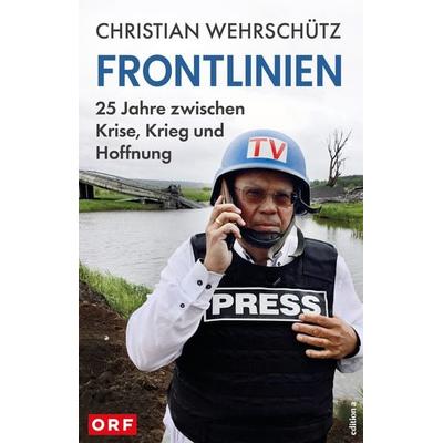 Frontlinien, Gebundene Ausgabe von Christian Wehrschütz, Edition a, 978-3-99001-878-1