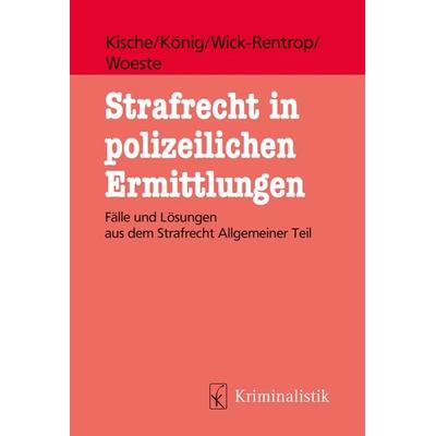 Strafrecht in polizeilichen Ermittlungen, Taschenbuch von Sascha Kische,Sebastian König,Kathrin Wick-Rentrop,Pascale Woeste, Kriminalistik Verlag,