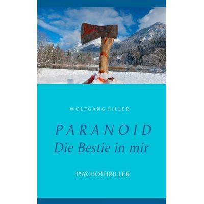 Paranoid, Taschenbuch von Wolfgang Hiller, BoD – Books on Demand, 978-3-7392-1173-2