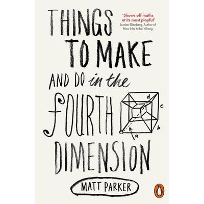 Things to Make and Do in the Fourth Dimension, Taschenbuch von Matt Parker, Penguin Books Ltd, 978-0-14-197586-3