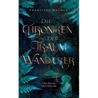 Die Chroniken der Traumwanderer Jugendbuch Fantasy, Taschenbuch von Franziska Wagner, Tredition, 978-3-384-93480-2