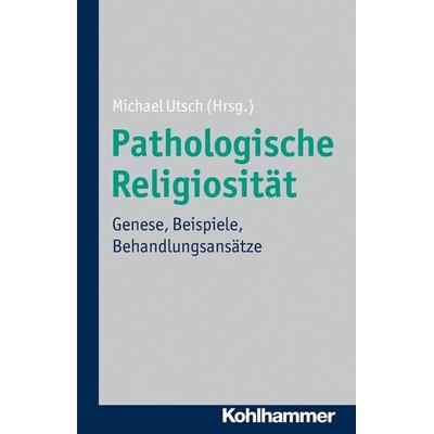 Pathologische Religiosität, Taschenbuch von , Kohlhammer, 978-3-17-022077-5