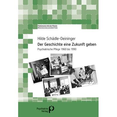 Der Geschichte eine Zukunft geben, Taschenbuch von Hilde Schädle-Deininger, Psychiatrie Verlag, 978-3-96605-134-7