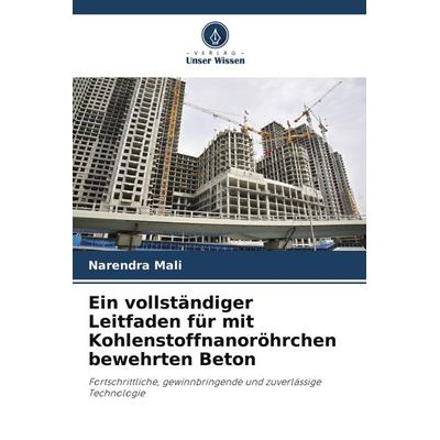Ein vollständiger Leitfaden für mit Kohlenstoffnanoröhrchen bewehrten Beton, Taschenbuch von Narendra Mali, Verlag Unser Wissen, 978-620-5-82183-1