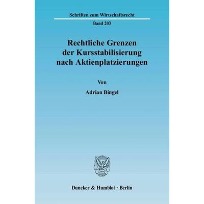 Rechtliche Grenzen der Kursstabilisierung nach Aktienplatzierungen., Taschenbuch von Adrian Bingel, Duncker & Humblot, 978-3-428-12346-9