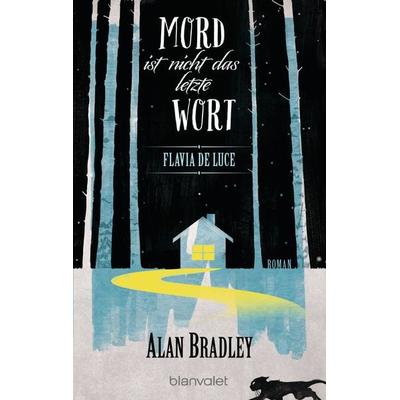 Flavia de Luce 8 - Mord ist nicht das letzte Wort, Taschenbuch von Alan Bradley, Blanvalet, 978-3-7341-0079-6