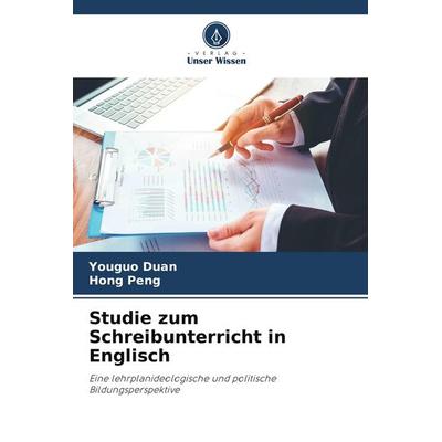 Studie zum Schreibunterricht in Englisch, Taschenbuch von Youguo Duan,Hong Peng, Verlag Unser Wissen, 978-620-9-55889-4