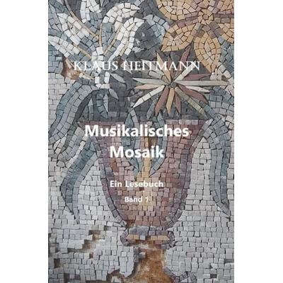 Musikalisches Mosaik Band 1, Taschenbuch von Klaus L. Heitmann, Epubli, 978-3-7467-4356-1