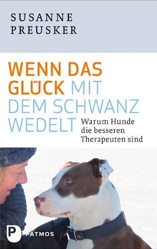 Susanne Preusker - Wenn das Glück mit dem Schwanz wedelt - Warum Hunde die besseren Therapeuten sind - Preis vom 09.10.2026 07:28:09 h
