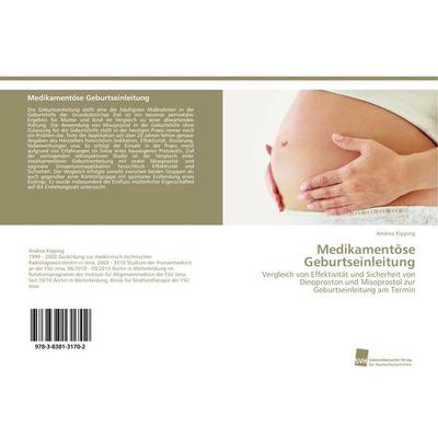 Medikamentöse Geburtseinleitung, Taschenbuch von Andrea Kipping, Südwestdeutscher Verlag für Hochschulschriften, 978-3-8381-3170-2