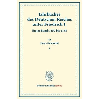 Jahrbücher des Deutschen Reiches unter Friedrich I., Taschenbuch von Henry Simonsfeld, Duncker & Humblot, 978-3-428-17406-5