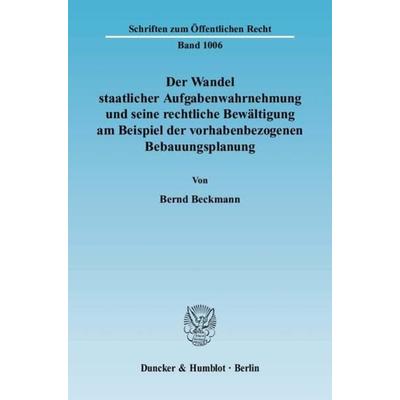 Der Wandel staatlicher Aufgabenwahrnehmung und seine rechtliche Bewältigung am Beispiel der vorhabenbezogenen Bebauungsplanung., Taschenbuch von Bernd