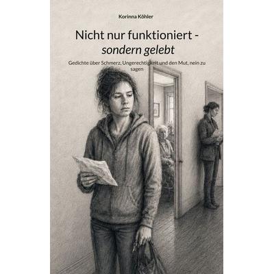Nicht nur funktioniert - sondern gelebt, Taschenbuch von Korinna Köhler, BoD – Books on Demand, 978-3-696-38185-1