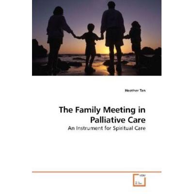 Tan, H: The Family Meeting in Palliative Care, Taschenbuch von Heather Tan, VDM, 978-3-639-19490-6