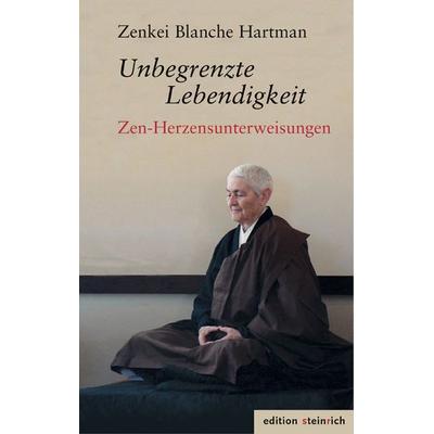 Unbegrenzte Lebendigkeit, Gebundene Ausgabe von Zenkei Blanche Hartman, Edition steinrich, 978-3-942085-58-8