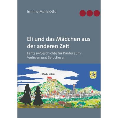 Eli und das Mädchen aus der anderen Zeit, Taschenbuch von Irmhild-Marie Otto, Twentysix Epic, 978-3-7407-1189-4