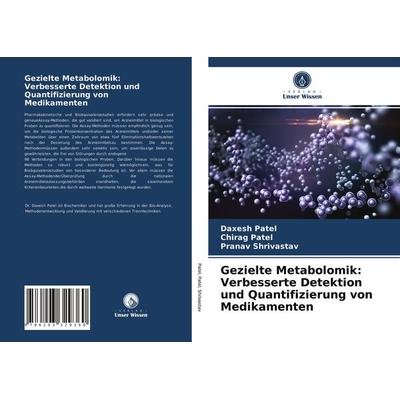 Gezielte Metabolomik: Verbesserte Detektion und Quantifizierung von Medikamenten, Taschenbuch von Daxesh Patel,Chirag Patel,Pranav Shrivastav, Verlag