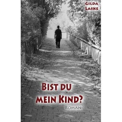 Kind-Trilogie / Bist du mein Kind?, Taschenbuch von Gilda Laske, Epubli, 978-3-7375-3337-9