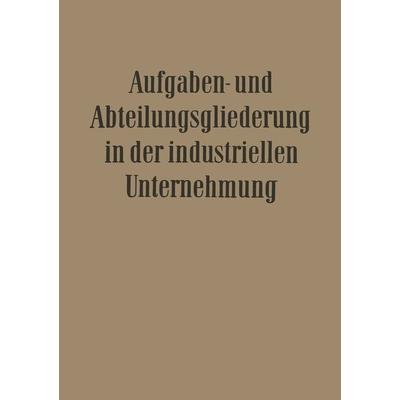 Aufgaben- und Abteilungsgliederung in der Industriellen Unternehmung, Taschenbuch von Fritz Wilhelm Hardach,Willi Döhrmann,Ernst Franck,Carl