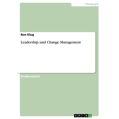 Leadership und Change Management, Taschenbuch von Ron Klug, GRIN, 978-3-656-18528-4