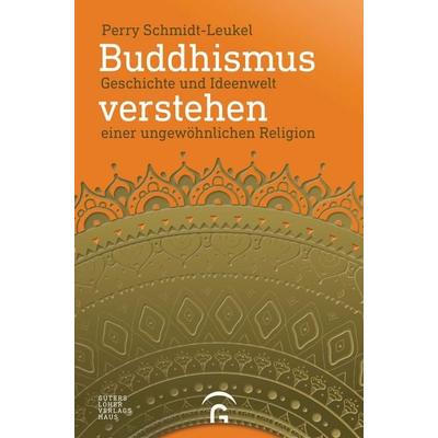 Buddhismus verstehen, Gebundene Ausgabe von Perry Schmidt-Leukel, Gütersloher Verlagshaus, 978-3-579-08532-6