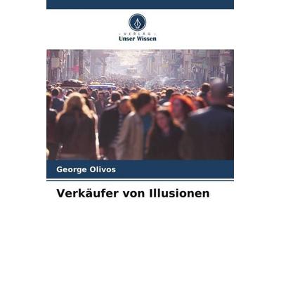 Verkäufer von Illusionen, Taschenbuch von George Olivos, Verlag Unser Wissen, 978-620-6-35183-2