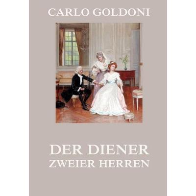 Der Diener zweier Herren, Taschenbuch von Carlo Goldoni, Jazzybee Verlag, 978-3-8496-9004-5