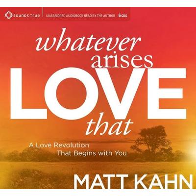 Whatever Arises, Love That - Matt Kahn, CD, 9781622039159
