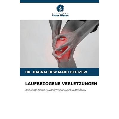 LAUFBEZOGENE VERLETZUNGEN, Taschenbuch von Dagnachew Maru Begizew, Verlag Unser Wissen, 978-620-9-82337-4