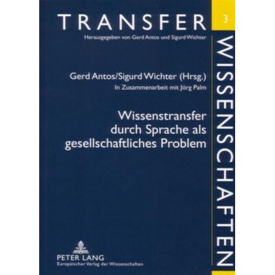Wissenstransfer durch Sprache als gesellschaftliches Problem, Taschenbuch von , Peter Lang GmbH, Internationaler Verlag der Wissenschaften,