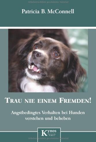 McConnell, Patricia B. - Trau nie einem Fremden!: Angstbedingtes Verhalten bei Hunden erkennen und beheben - Preis vom 09.10.2026 07:28:09 h