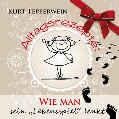 Alltagsrezepte: Wie man sein Lebensspiel lenkt - , Audio, 4250701953730