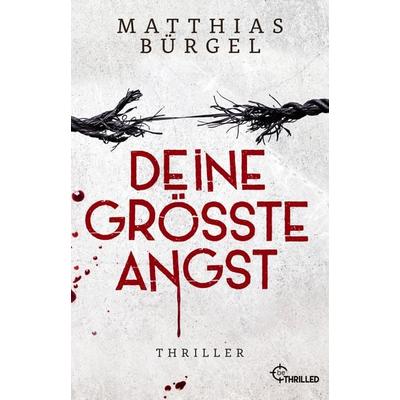 Deine größte Angst, Taschenbuch von Matthias Bürgel, BeThrilled, 978-3-7413-0434-7