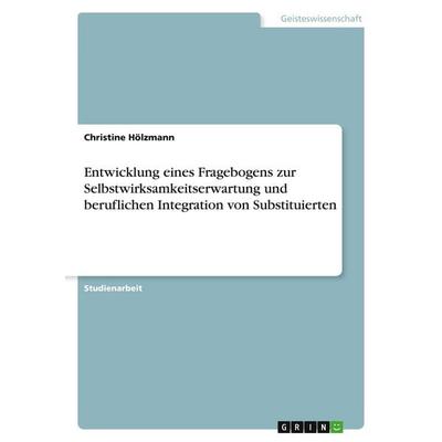 Entwicklung eines Fragebogens zur Selbstwirksamkeitserwartung und beruflichen Integration von Substituierten, Taschenbuch von Christine Hölzmann,