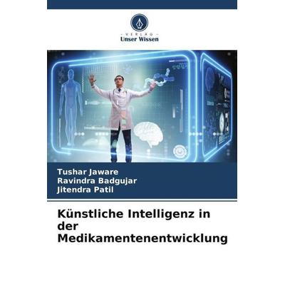 Künstliche Intelligenz in der Medikamentenentwicklung, Taschenbuch von Tushar Jaware,Ravindra Badgujar,Jitendra Patil, Verlag Unser Wissen,